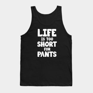 Life is too short for pants Tank Top